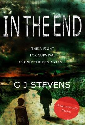 In The End (Dyslexic-friendly edition) - G J Stevens - cover