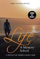 Libro in inglese Life: A Mystery Solved  - Ziri Dafranchi