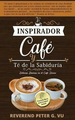 Cafe Inspirador y Te de la Sabiduria: Delicias Diarias en la Cafeteria Divine - Peter G Vu - cover