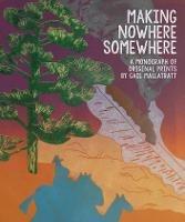 Libro in inglese Making Nowhere Somewhere: A Monograph of Original Prints  - Gail Mallatratt