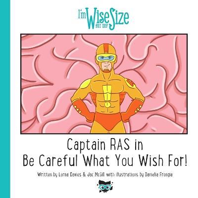 Captain RAS in Be Careful What You Wish for! - Lorna Davies,Jac McGill,Daniela Frongia - cover
