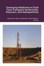 Emerging Platforms in Fluid Flow Transport: Surfactants, Polymers, and Nanoparticles