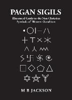 Pagan Sigils: Illustrated Guide to The Non Christian Symbols of Western Occultism