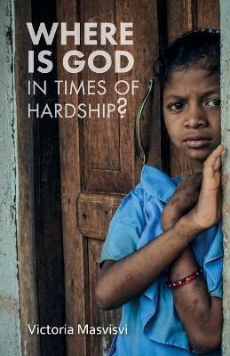 Where Is God in Times of Hardship - Victoria Masvisvi - cover