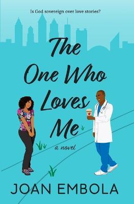 The One Who Loves Me: A Christian Medical Romance - Embola - cover