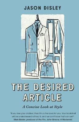 The Desired Article: A Concise Look At Style - Jason Disley - cover