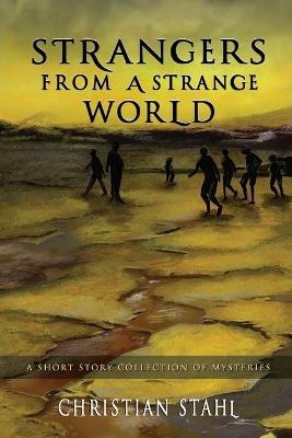 Strangers from a Strange World: A Short Story Collection of Mysteries - Christian Stahl - cover
