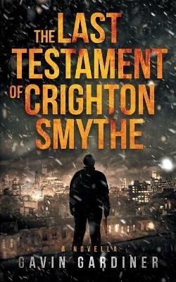 The Last Testament of Crighton Smythe - Gavin Gardiner - cover
