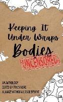Keeping It Under Wraps: Bodies, Uncensored - cover