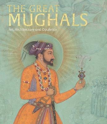 The Great Mughals: Art, Architecture and Opulence - cover