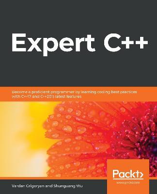 Expert C++: Become a proficient programmer by learning coding best practices with C++17 and C++20's latest features - Vardan Grigoryan,Shunguang Wu - cover