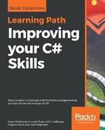 Improving your C# Skills: Solve modern challenges with functional programming and test-driven techniques of C#