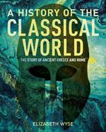 A History of the Classical World: The Story of Ancient Greece and Rome