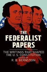 The Federalist Papers: The Writings that Shaped the U. S. Constitution