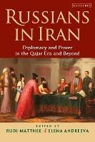 Russians in Iran: Diplomacy and Power in the Qajar Era and Beyond - cover