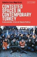 Contested Spaces in Contemporary Turkey: Environmental, Urban and Secular Politics - cover