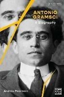 Antonio Gramsci: A Biography - Andrew Pearmain - cover