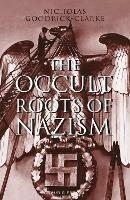The Occult Roots of Nazism: Secret Aryan Cults and Their Influence on Nazi Ideology - Nicholas Goodrick-Clarke - cover