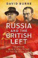 Russia and the British Left: From the 1848 Revolutions to the General Strike - David Burke - cover