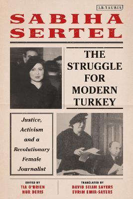 The Struggle for Modern Turkey: Justice, Activism and a Revolutionary Female Journalist - Sabiha Sertel - cover