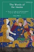 The Words of the Imams: Al-Shaykh Al-Saduq and the Development of Twelver Shi'i Hadith Literature - George Warner - cover