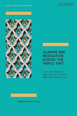 Islamism and Revolution Across the Middle East: Transformations of Ideology and Strategy After the Arab Spring - cover