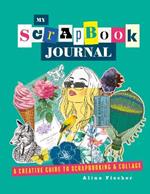 My Scrapbook Journal: A creative guide to scrapbooking and collage