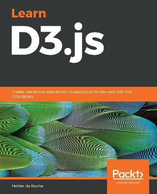Learn D3.js: Create interactive data-driven visualizations for the web with the D3.js library - Helder da Rocha - cover