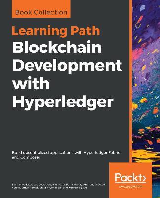 Blockchain Development with Hyperledger: Build decentralized applications with Hyperledger Fabric and Composer - Salman A. Baset,Luc Desrosiers,Nitin Gaur - cover
