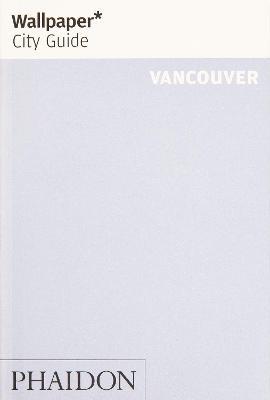 Wallpaper* City Guide Vancouver - Wallpaper* - cover