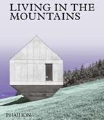 Living in the mountains. Ediz. a colori
