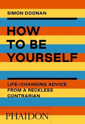 How to be yourself. Life-changing advice from a reckless contrarian. Ediz. a colori - Simon Doonan - copertina