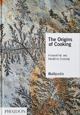 The Origins of Cooking: Palaeolithic and Neolithic Cooking - elBullifoundation,Ferran Adria - cover
