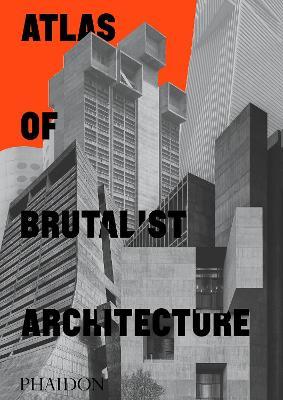Atlas of brutalist architecture. Ediz. illustrata - copertina