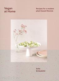 Vegan at home. Recipes for a modern plant-based lifestyle. Ediz. a colori