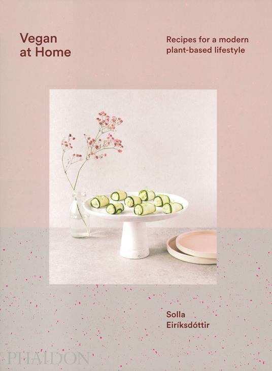 Vegan at home. Recipes for a modern plant-based lifestyle. Ediz. a colori - Solla Eiriksdottir - copertina