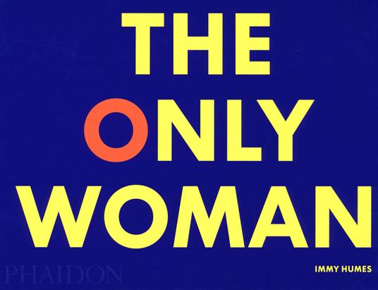 The only woman. Ediz. a colori - Immy Humes - copertina