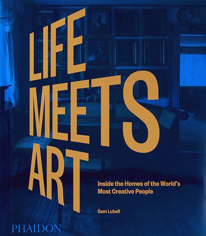 Life meets art. Inside the homes of the world's most creative people. Ediz. a colori - Sam Lubell - copertina