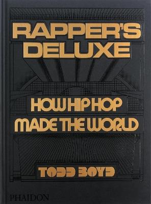 Rapper's deluxe, how hip hop made the world - Todd Boyd - copertina