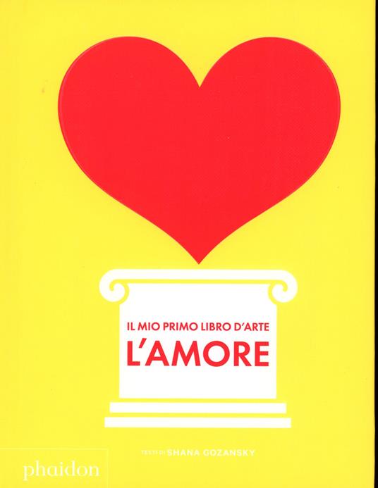 Il mio primo libro d'arte. L'amore - Shana Gozansky - copertina