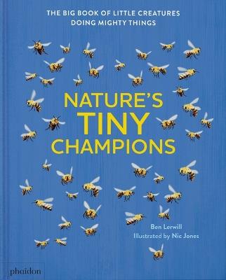 Nature's Tiny Champions: The Big Book of Little Creatures Doing Mighty Things - Ben Lerwill - cover