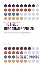 The Rise of Hungarian Populism: State Autocracy and the Orban Regime