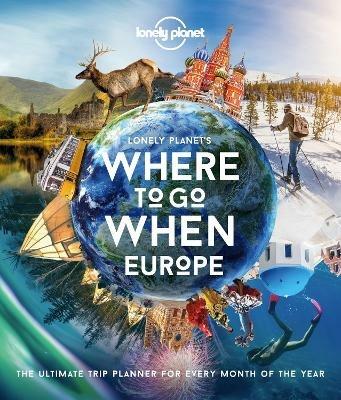Lonely Planet Lonely Planet's Where To Go When Europe: 300+ Curated Month-by-Month Trip Recommendations for Culture, Adventure, Food & Wildlife - Lonely Planet - cover