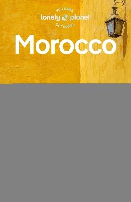 Lonely Planet Morocco: Detailed Itineraries | Travel Like a Local | Insider Tips | Covers Marrakesh, Tangier, Fez, Casablanca, and more - Lonely Planet,Helen Ranger,Sarah Gilbert - cover