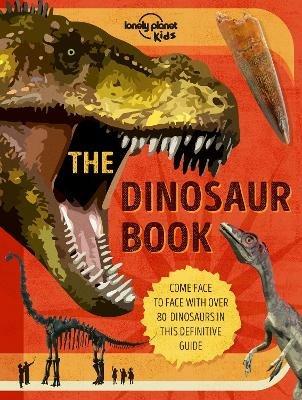 Lonely Planet Kids The Dinosaur Book - Lonely Planet Kids,Anne Rooney - cover