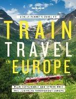 Lonely Planet's Guide to Train Travel in Europe - Lonely Planet - cover