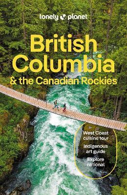 Lonely Planet British Columbia & the Canadian Rockies - Lonely Planet,Bianca Bujan,Jonny Bierman - cover