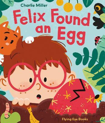 Felix Found an Egg - Charlie Miller - cover