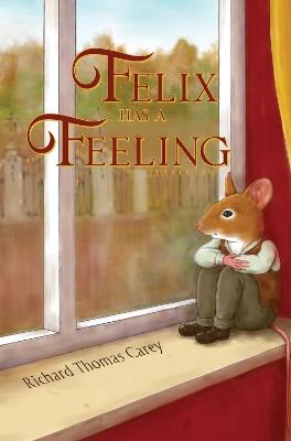 Felix Has a Feeling - Richard Thomas Carey - cover