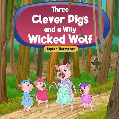 Three Clever Pigs and a Wily Wicked Wolf - Taylor Thompson - cover